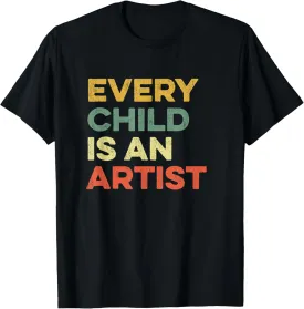 Every Child Is An Artist Art Education Visual Arts Teachers T-Shirt