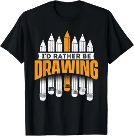 I'd Rather Be Drawing - Artist Painter Art Teacher Sketching T-Shirt