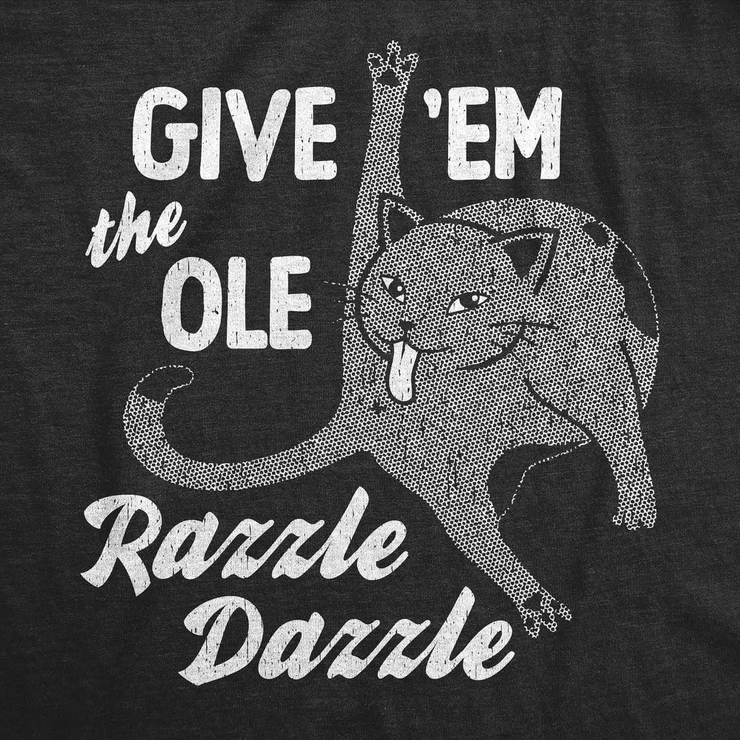 Mens Funny T Shirts Give Em The Ole Razzle Dazzle Sarcastic Cat Graphic Novelty Tee for Men